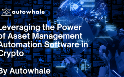 Leveraging the Power of Asset Management Automation Software in Crypto: A 180° Game-Changer for Funds & Portfolio Managers